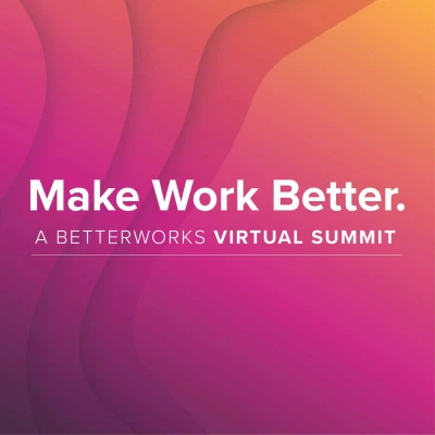 Make Work Better. Virtual Summit