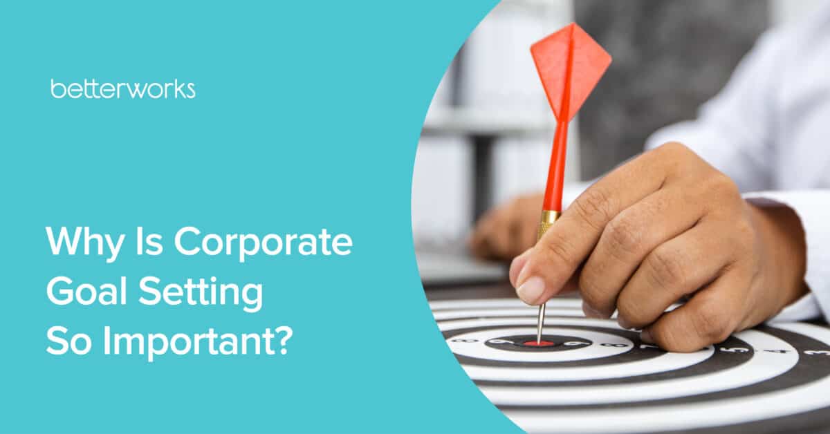 Why is corporate goal setting so important betterworks