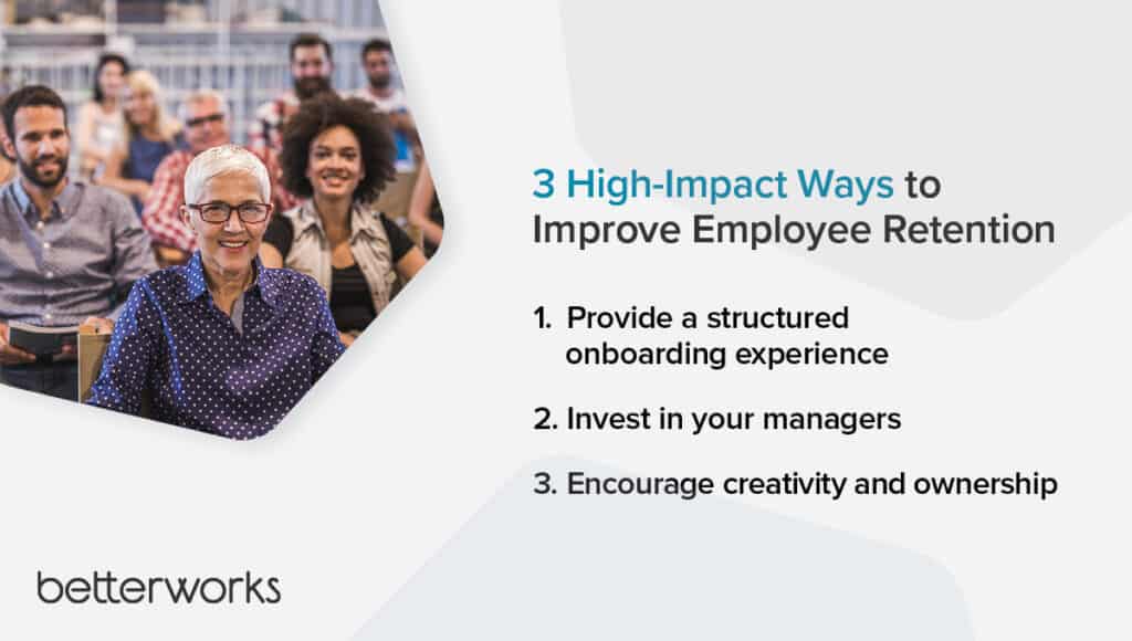 Graphic displaying 3 high-impact ways to improve employee retention: Provide a structured on-boarding experience, invest in your managers, encourage creativity and ownership